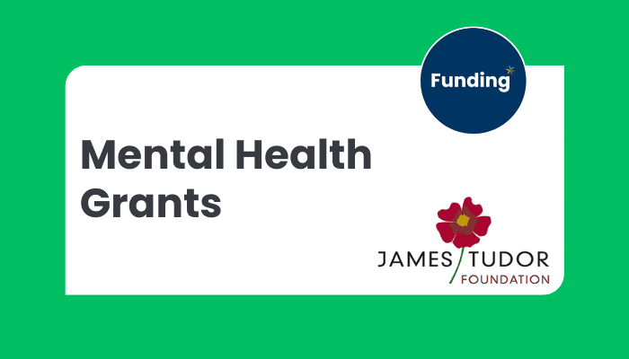 VCSE Funding: James Tudor Foundation – Mental Health Grants