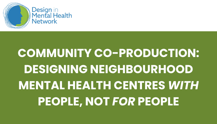 Community co-production: Designing neighbourhood mental health centres with people, not for people