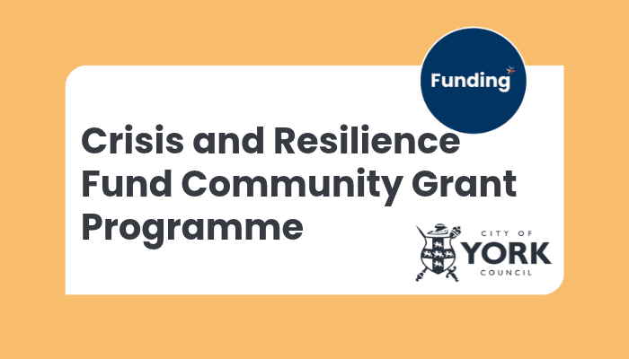 VCSE Funding: City of York Council – Crisis and Resilience Fund Community Grant Programme